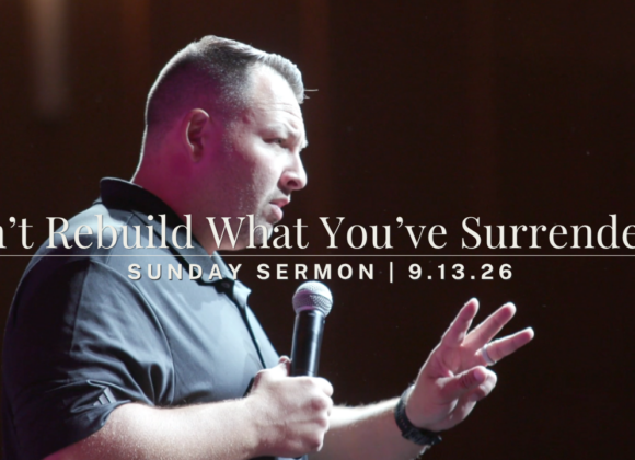 Don’t Rebuild What You’ve Surrendered Don’t Rebuild What You’ve Surrendered